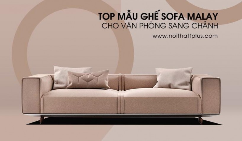 3 mẫu ghế sofa nhập khẩu Malaysia cho văn phòng sang trọng