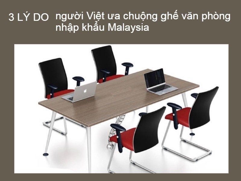 Các loại hình sản phẩm ghế văn phòng nhập khẩu Malaysia